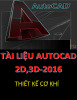 Tài liệu Autocad cơ khí 2D, 3D-2016: Thiết kế cơ khí