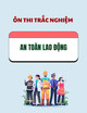 Tài liệu ôn thi trắc nghiệm môn An toàn lao động