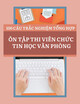 Ôn tập thi viên chức Tin học văn phòng: 100 câu trắc nghiệm tổng hợp